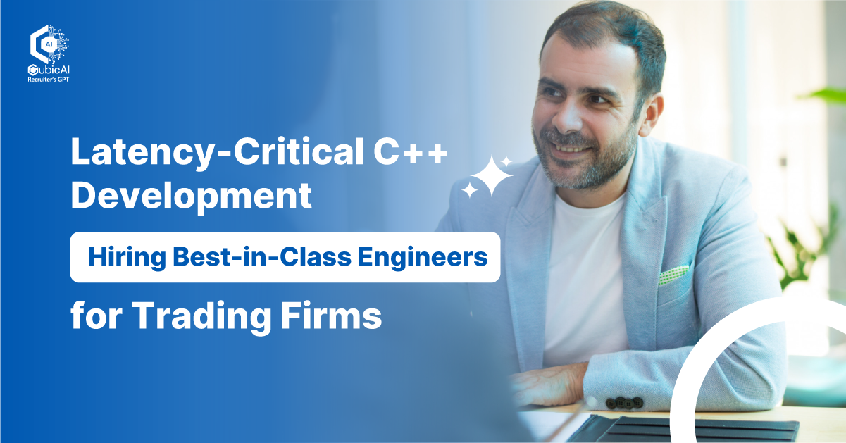 Hiring Low-Latency C++ Engineers: 2025 HFT Playbook