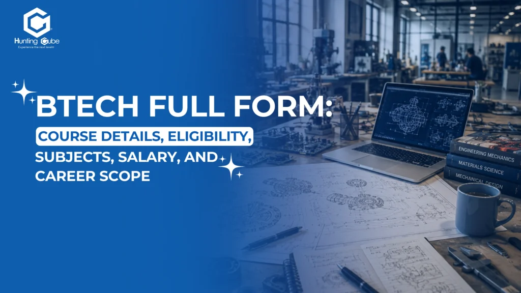 BTech Full Form: Course Details, Eligibility, Subjects, Salary, and Career Scope